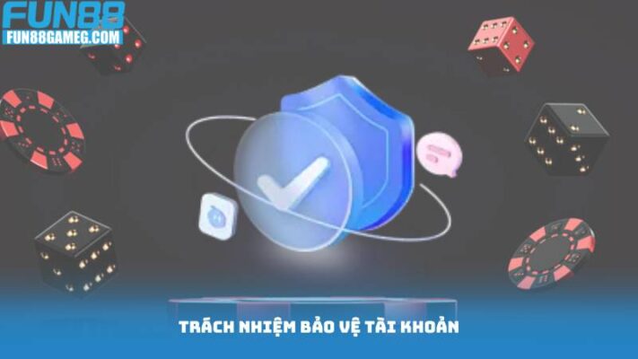 Chính Sách Bảo Mật 2 Trách nhiệm bảo vệ tài khoản